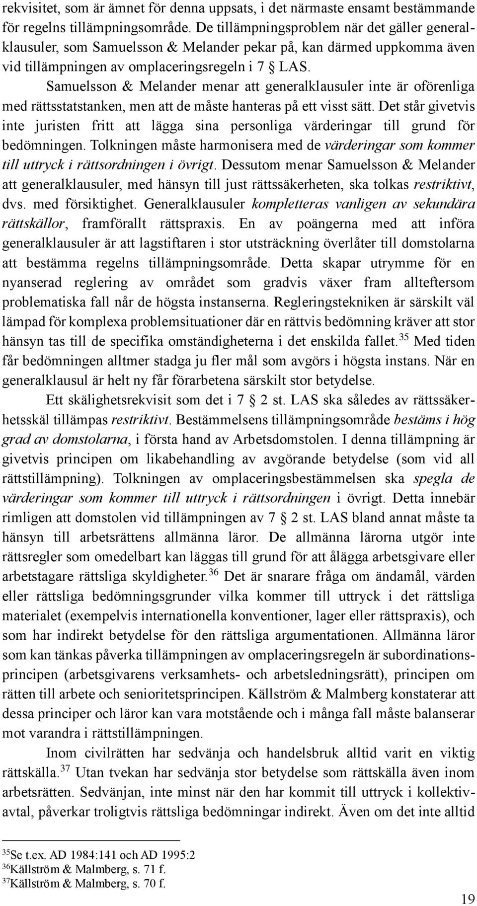 Samuelsson & Melander menar att generalklausuler inte är oförenliga med rättsstatstanken, men att de måste hanteras på ett visst sätt.