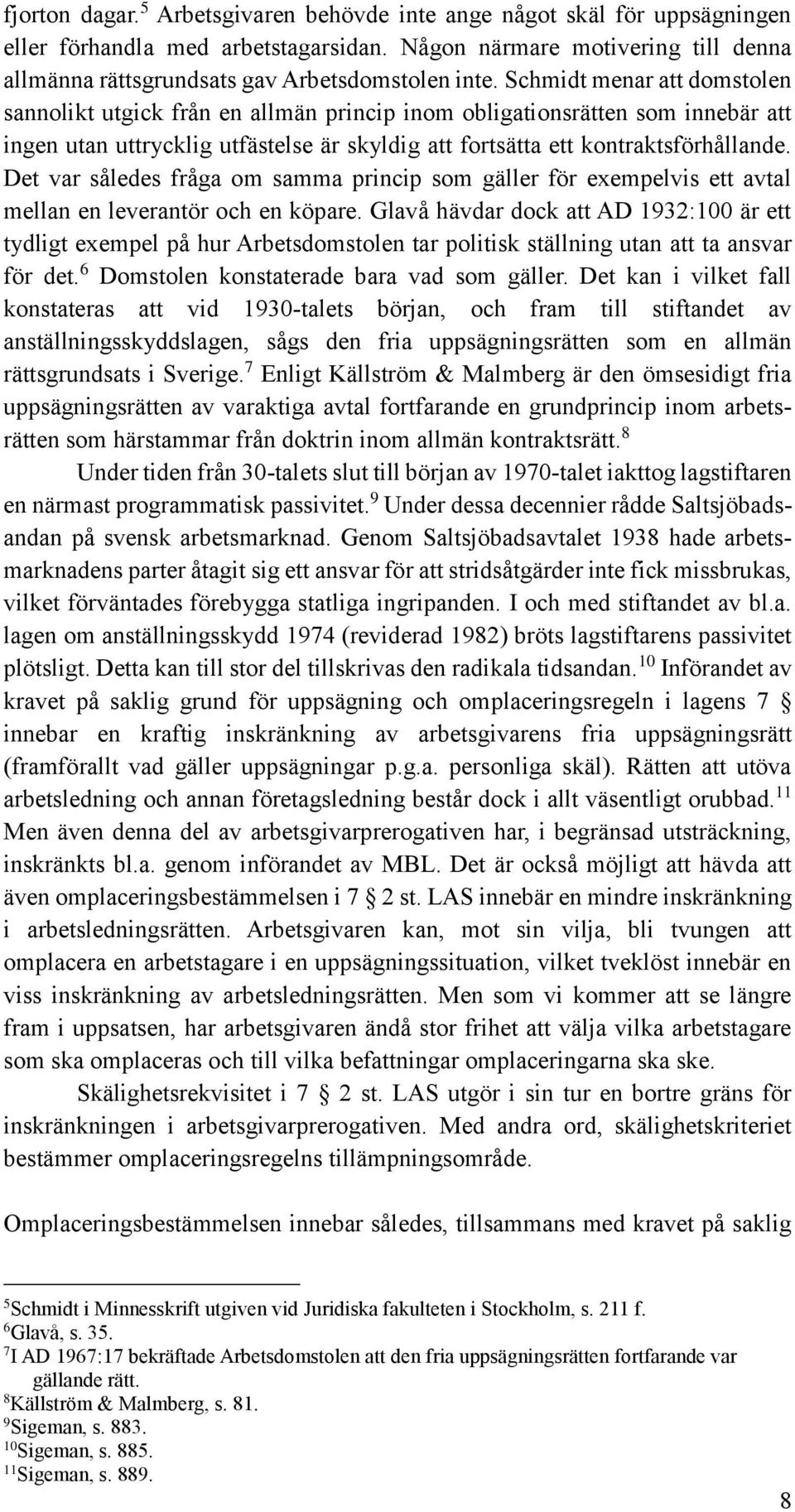 Det var således fråga om samma princip som gäller för exempelvis ett avtal mellan en leverantör och en köpare.