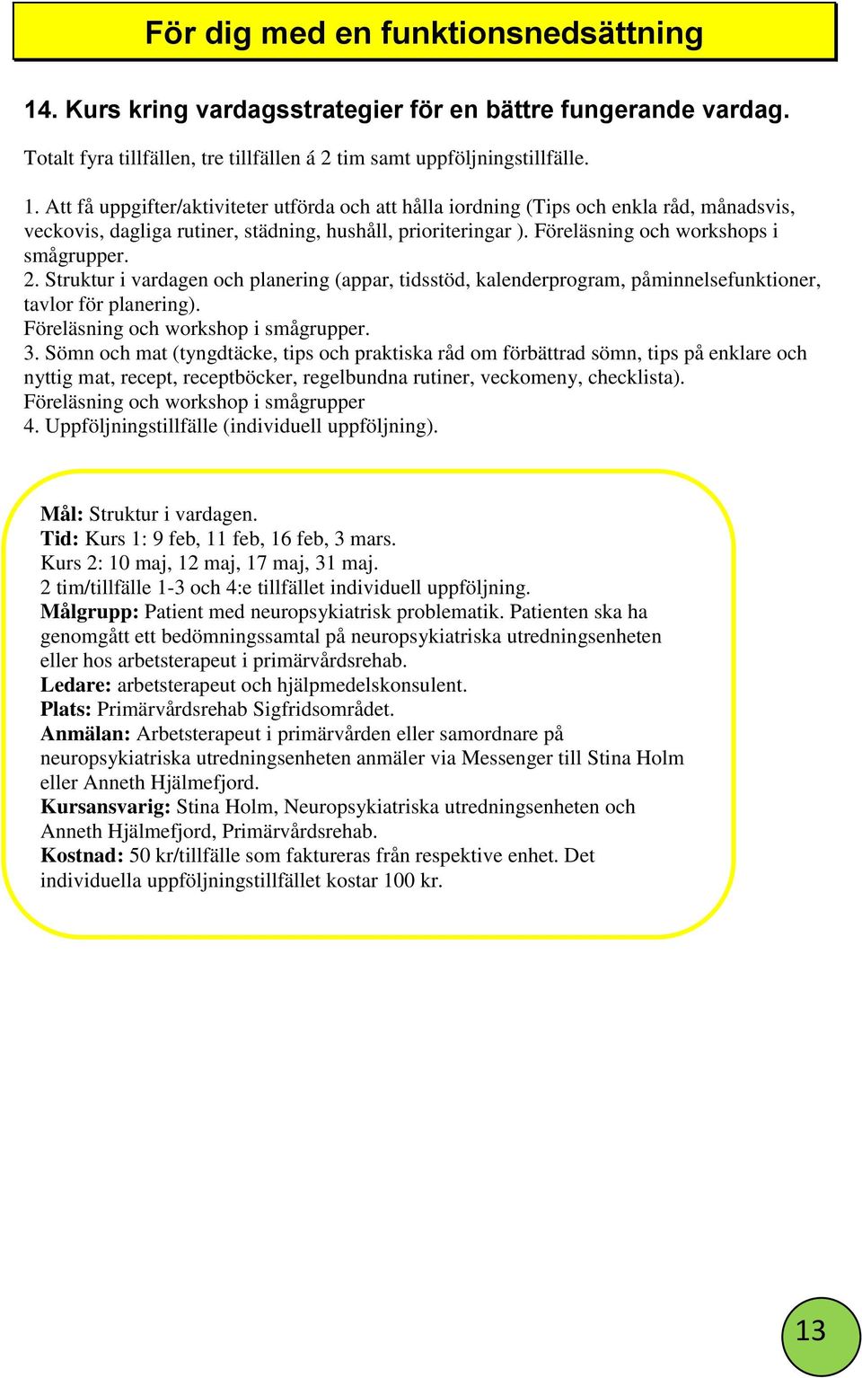 Sömn och mat (tyngdtäcke, tips och praktiska råd om förbättrad sömn, tips på enklare och nyttig mat, recept, receptböcker, regelbundna rutiner, veckomeny, checklista).