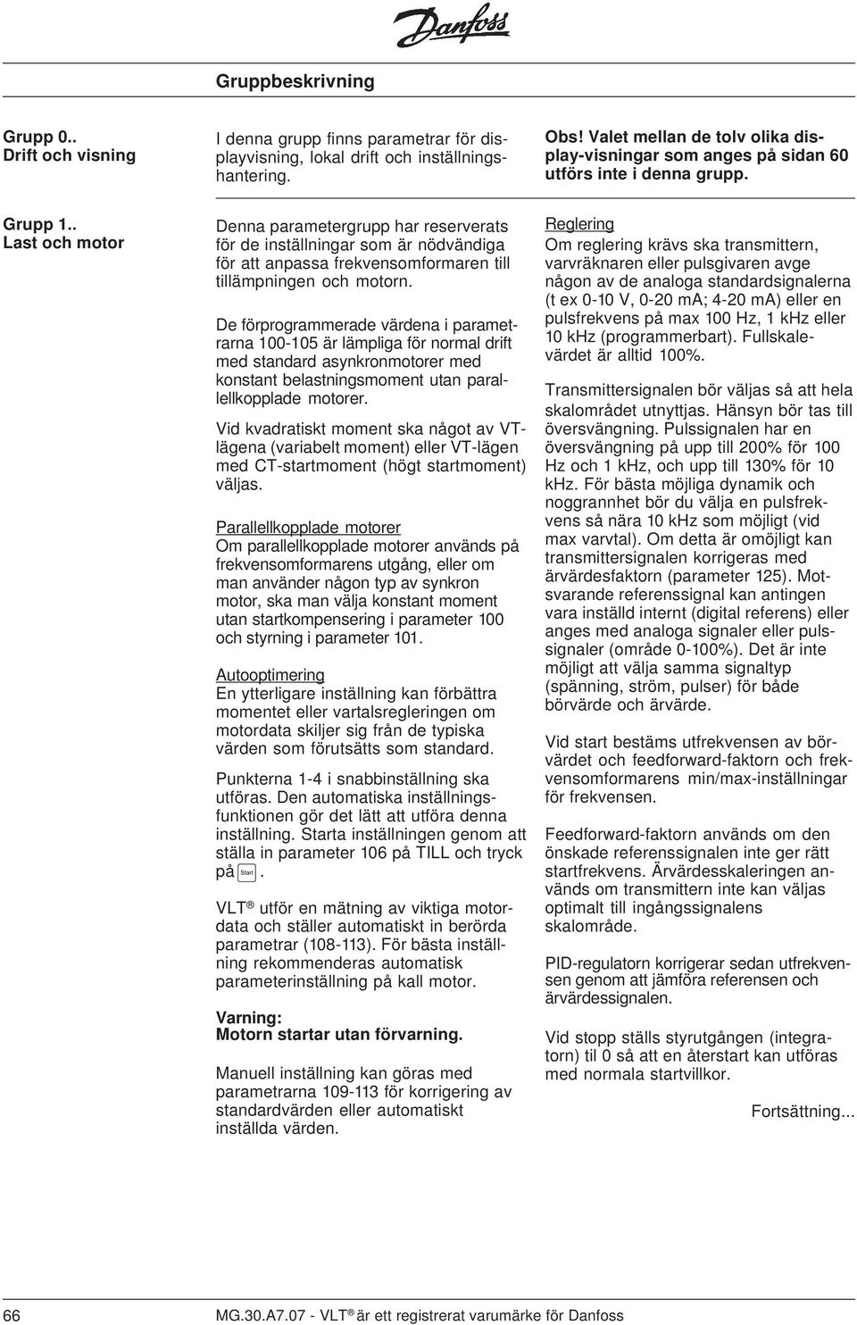 . Last och motor Denna parametergrupp har reserverats för de inställningar som är nödvändiga för att anpassa frekvensomformaren till tillämpningen och motorn.