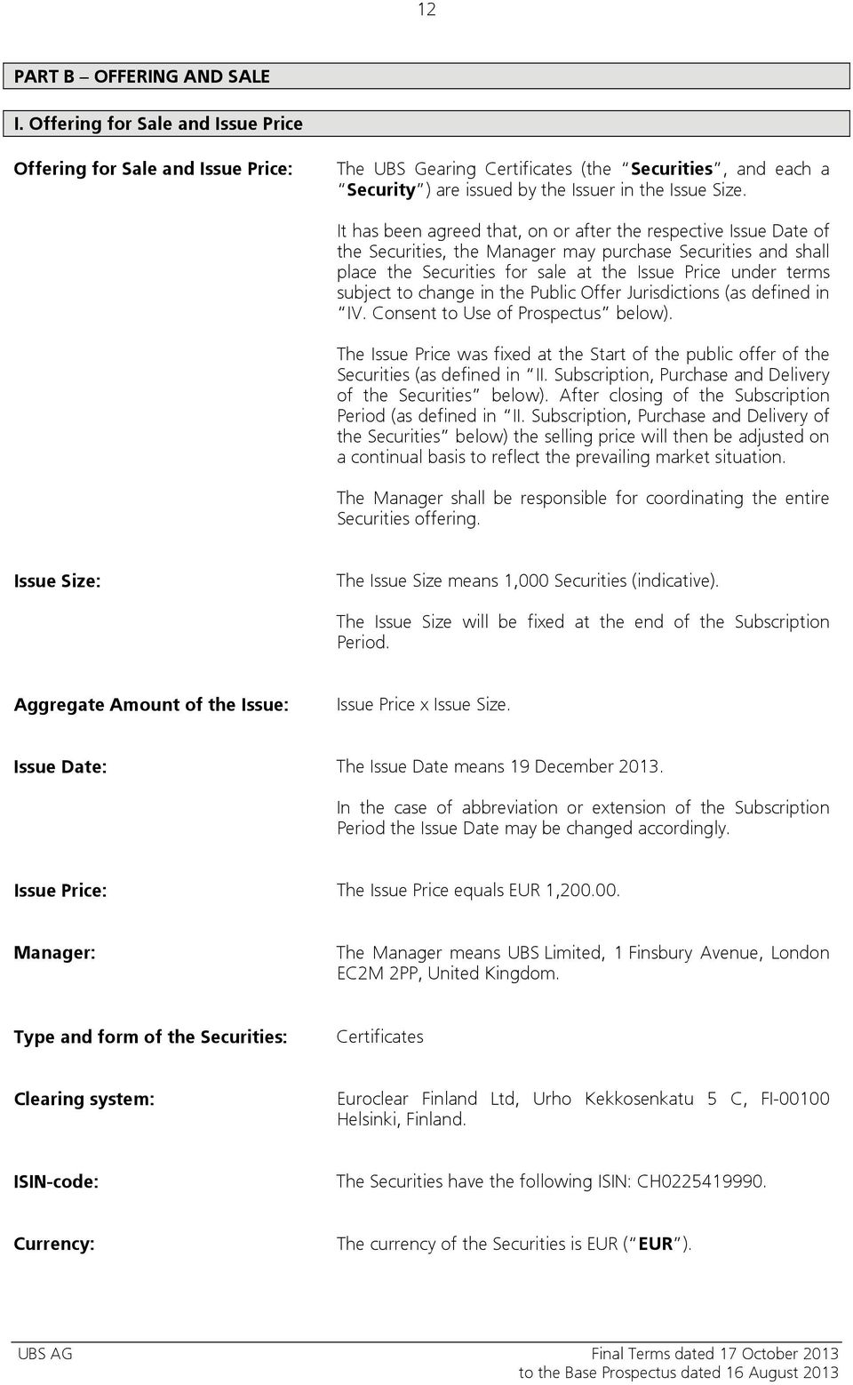 It has been agreed that, on or after the respective Issue Date of the Securities, the Manager may purchase Securities and shall place the Securities for sale at the Issue Price under terms subject to