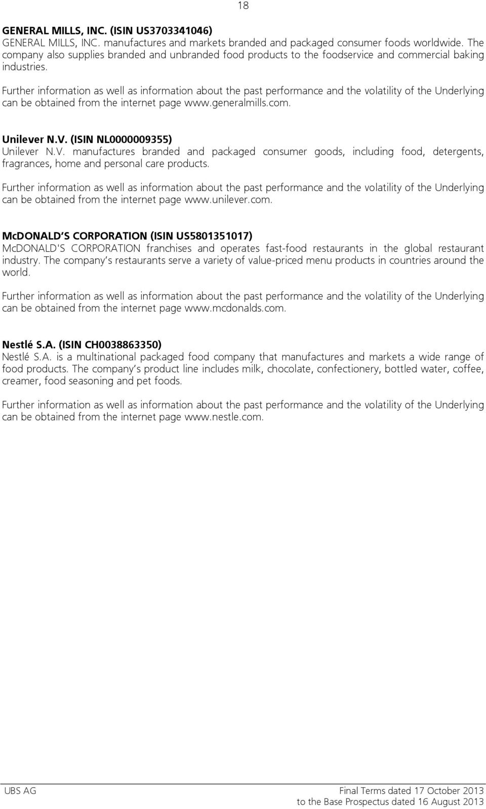 Further information as well as information about the past performance and the volatility of the Underlying can be obtained from the internet page www.generalmills.com. Unilever N.V.