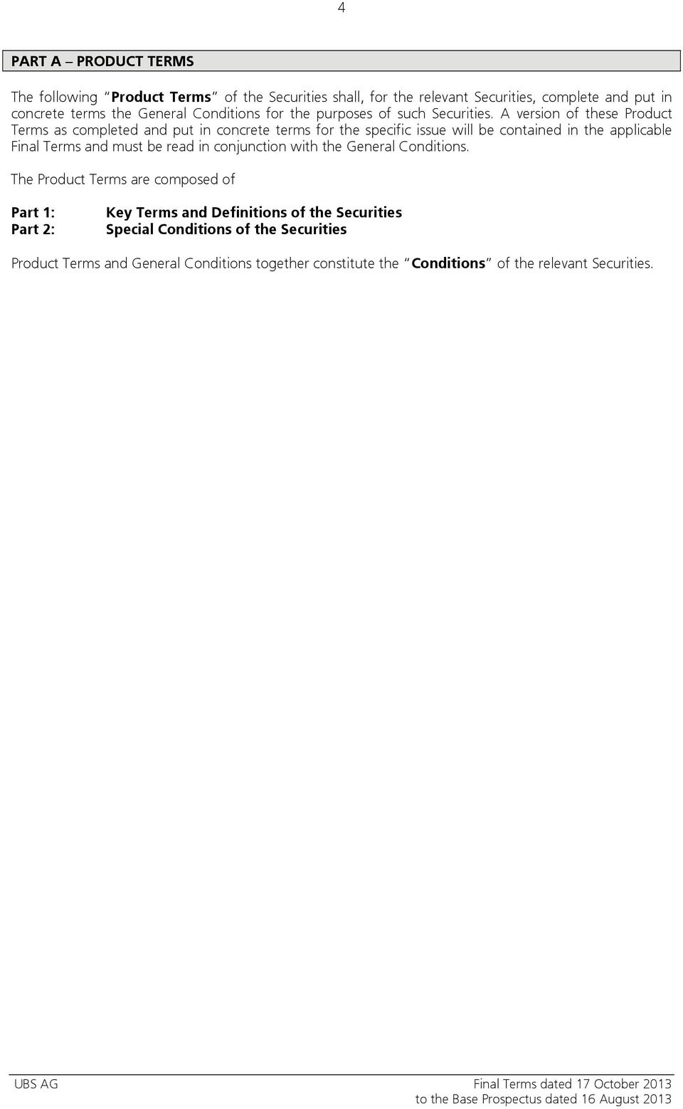 A version of these Product Terms as completed and put in concrete terms for the specific issue will be contained in the applicable Final Terms and must be