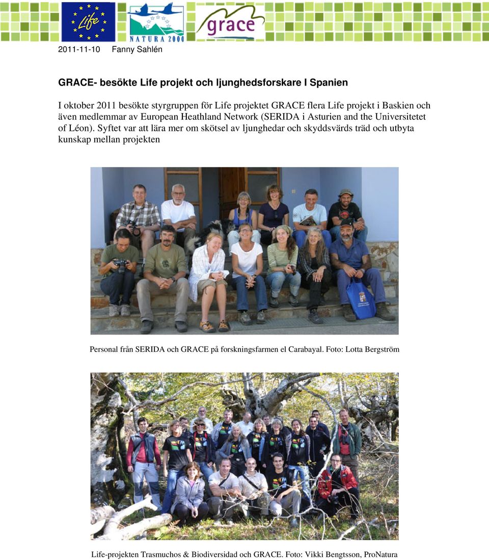 Syftet var att lära mer om skötsel av ljunghedar och skyddsvärds träd och utbyta kunskap mellan projekten Personal från SERIDA och GRACE