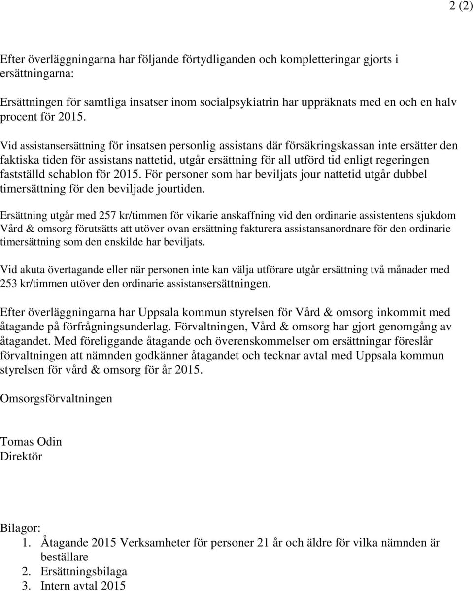 Vid assistansersättning för insatsen personlig assistans där försäkringskassan inte ersätter den faktiska tiden för assistans nattetid, utgår ersättning för all utförd tid enligt regeringen