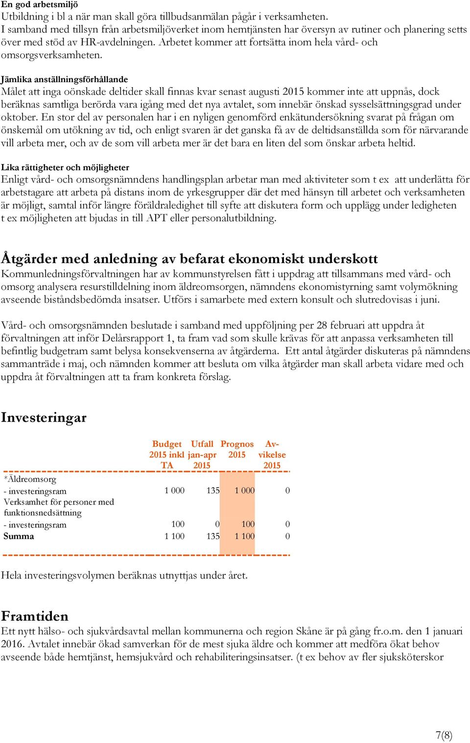 Arbetet kommer att fortsätta inom hela vård- och omsorgsverksamheten.