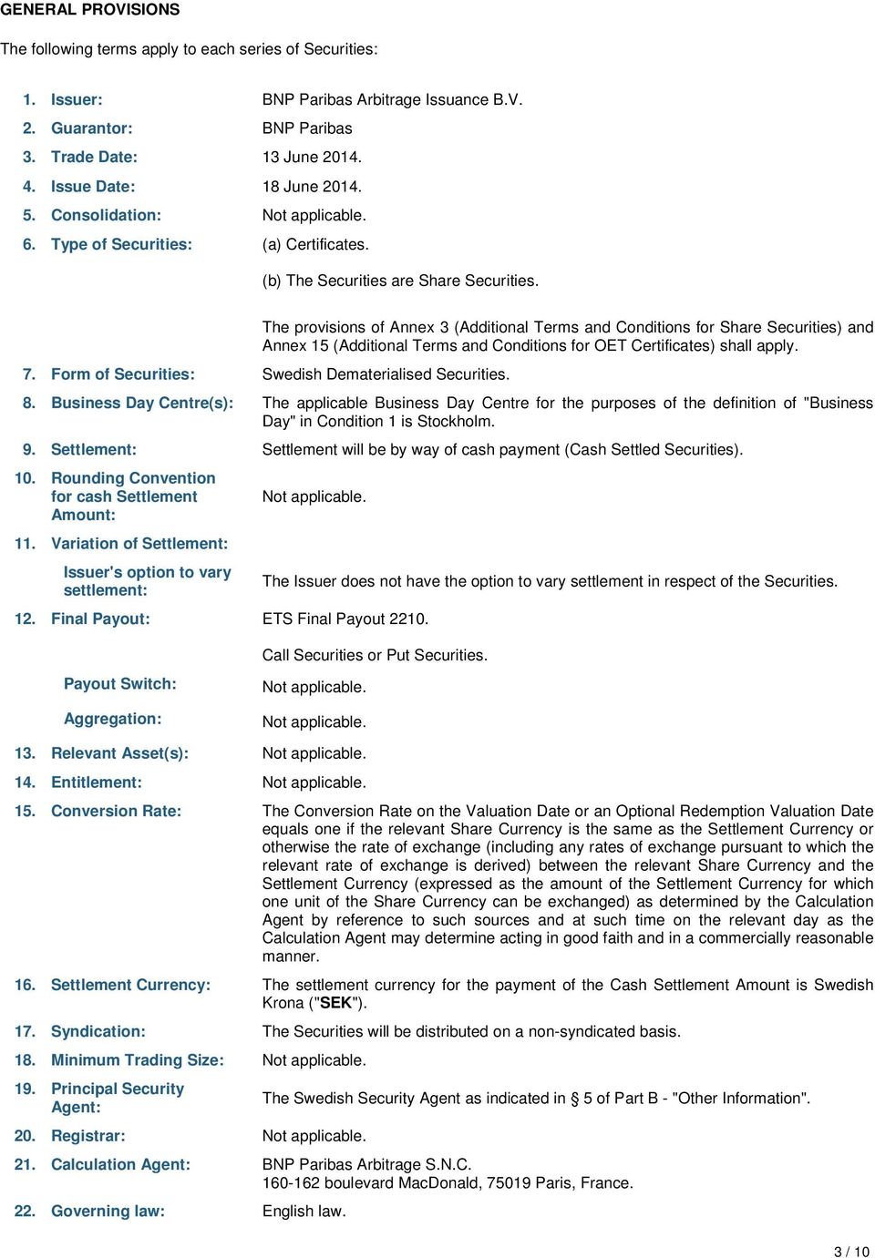 The provisions of Annex 3 (Additional Terms and Conditions for Share Securities) and Annex 15 (Additional Terms and Conditions for OET Certificates) shall apply. 7.