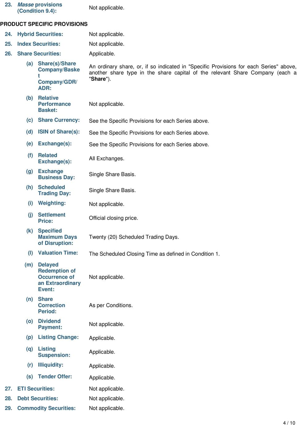 another share type in the share capital of the relevant Share Company (each a "Share"). See the Specific Provisions for each Series above.