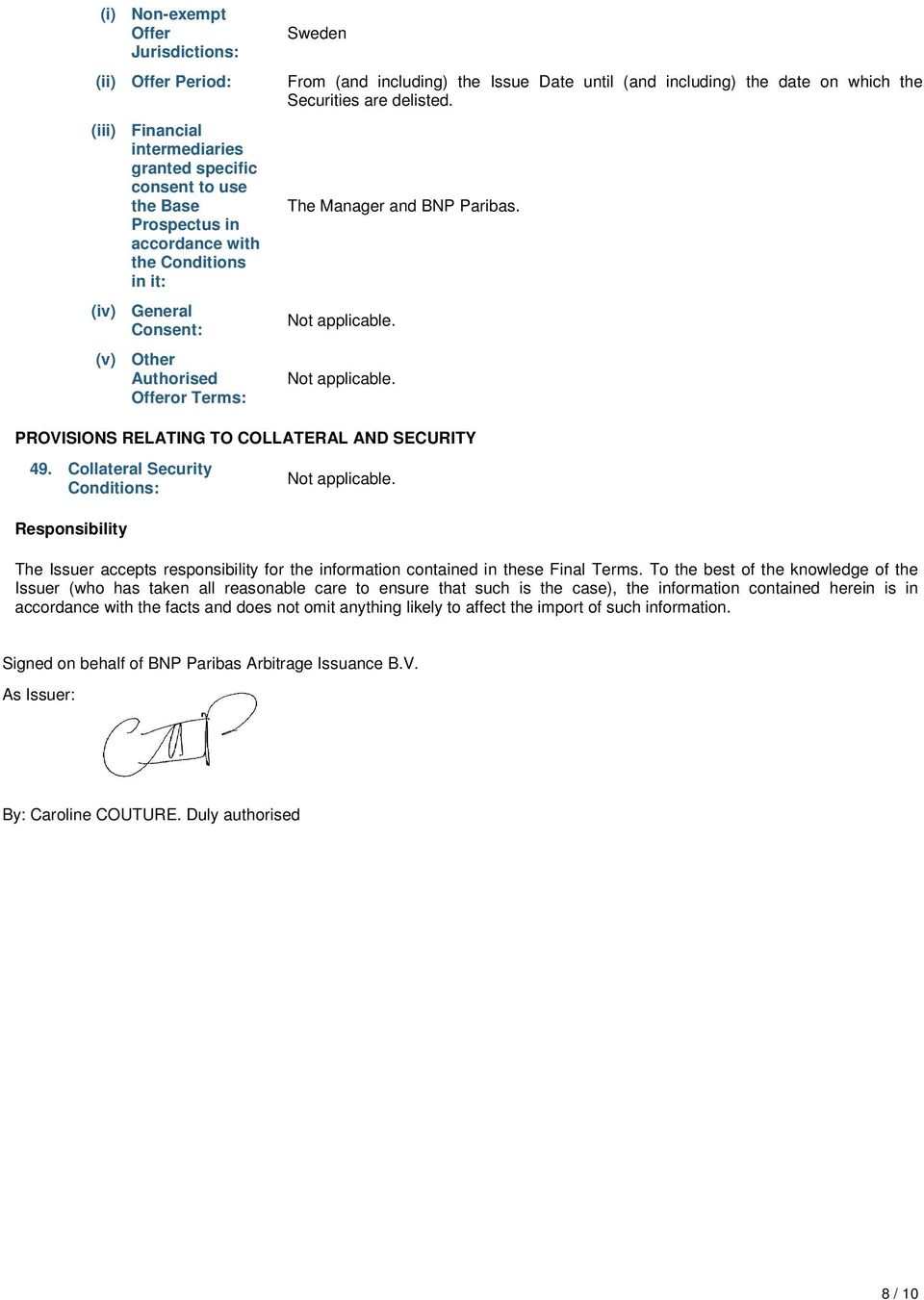 PROVISIONS RELATING TO COLLATERAL AND SECURITY 49. Collateral Security Conditions: Responsibility The Issuer accepts responsibility for the information contained in these Final Terms.