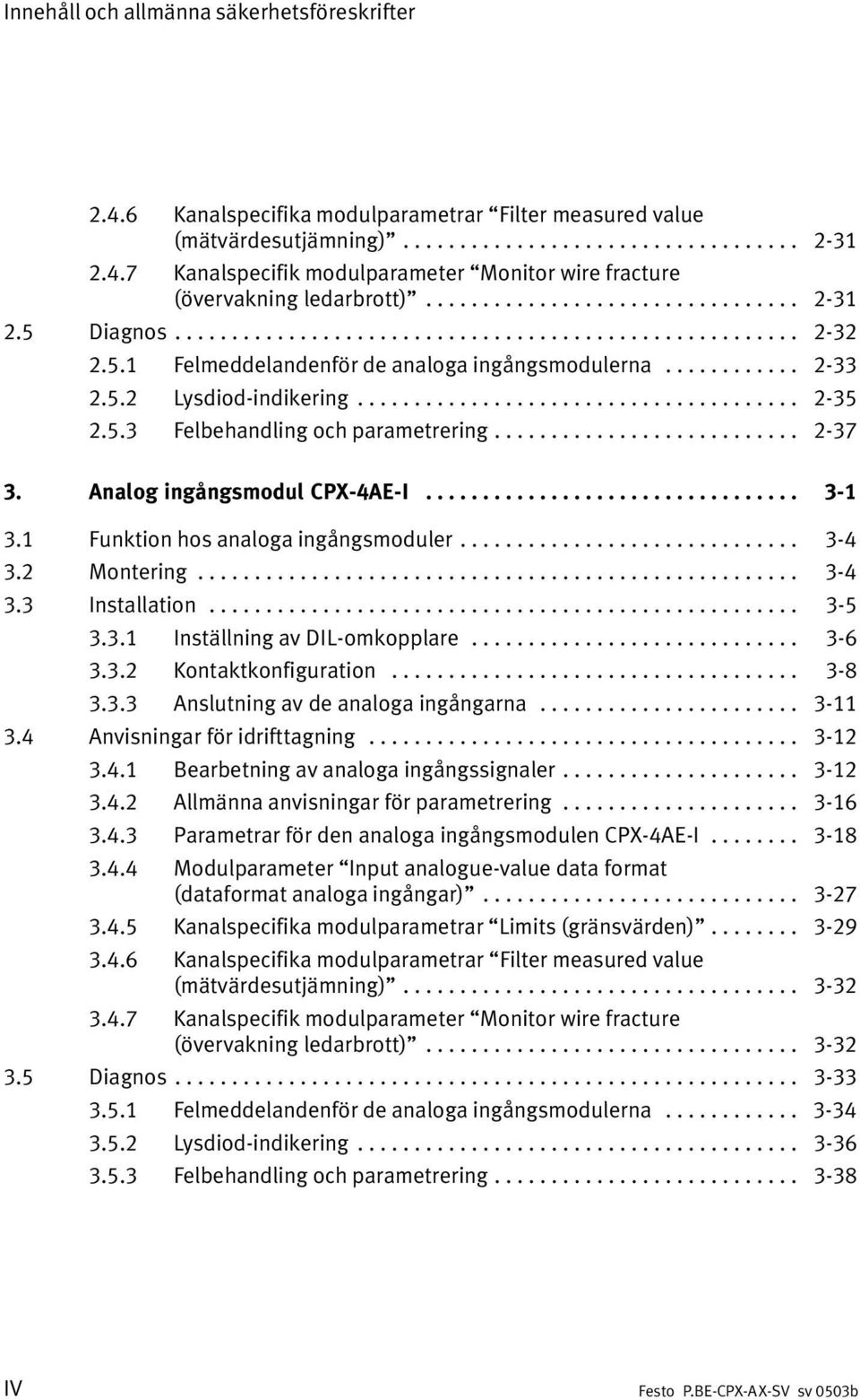 ...................................... 2 35 2.5.3 Felbehandling och parametrering........................... 2 37 3. Analog ingångsmodul CPX 4AE I................................. 3 1 3.