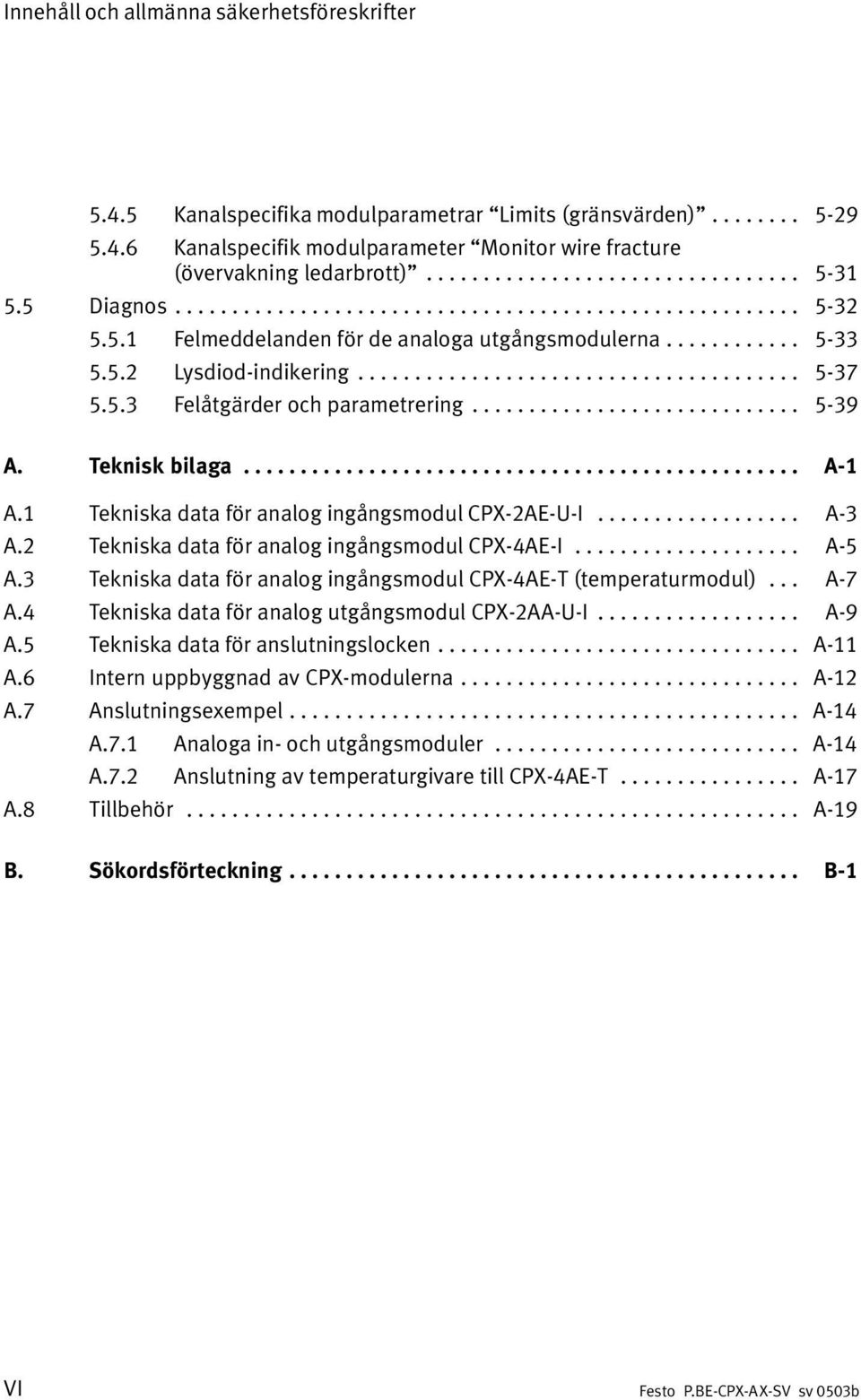 ...................................... 5 37 5.5.3 Felåtgärder och parametrering............................. 5 39 A. Teknisk bilaga................................................. A 1 A.