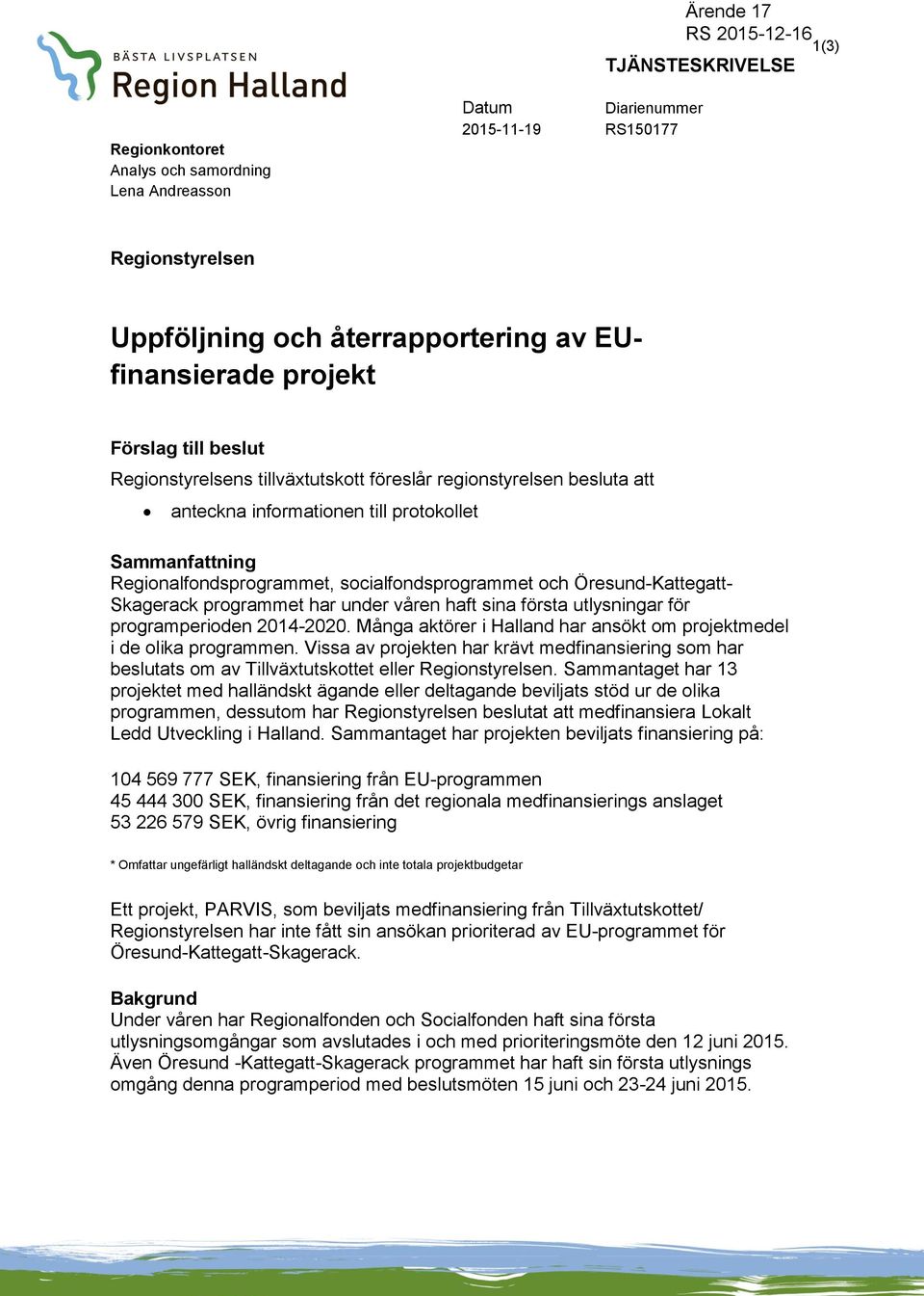 Öresund-Kattegatt- Skagerack programmet har under våren haft sina första utlysningar för programperioden 2014-2020. Många aktörer i Halland har ansökt om projektmedel i de olika programmen.