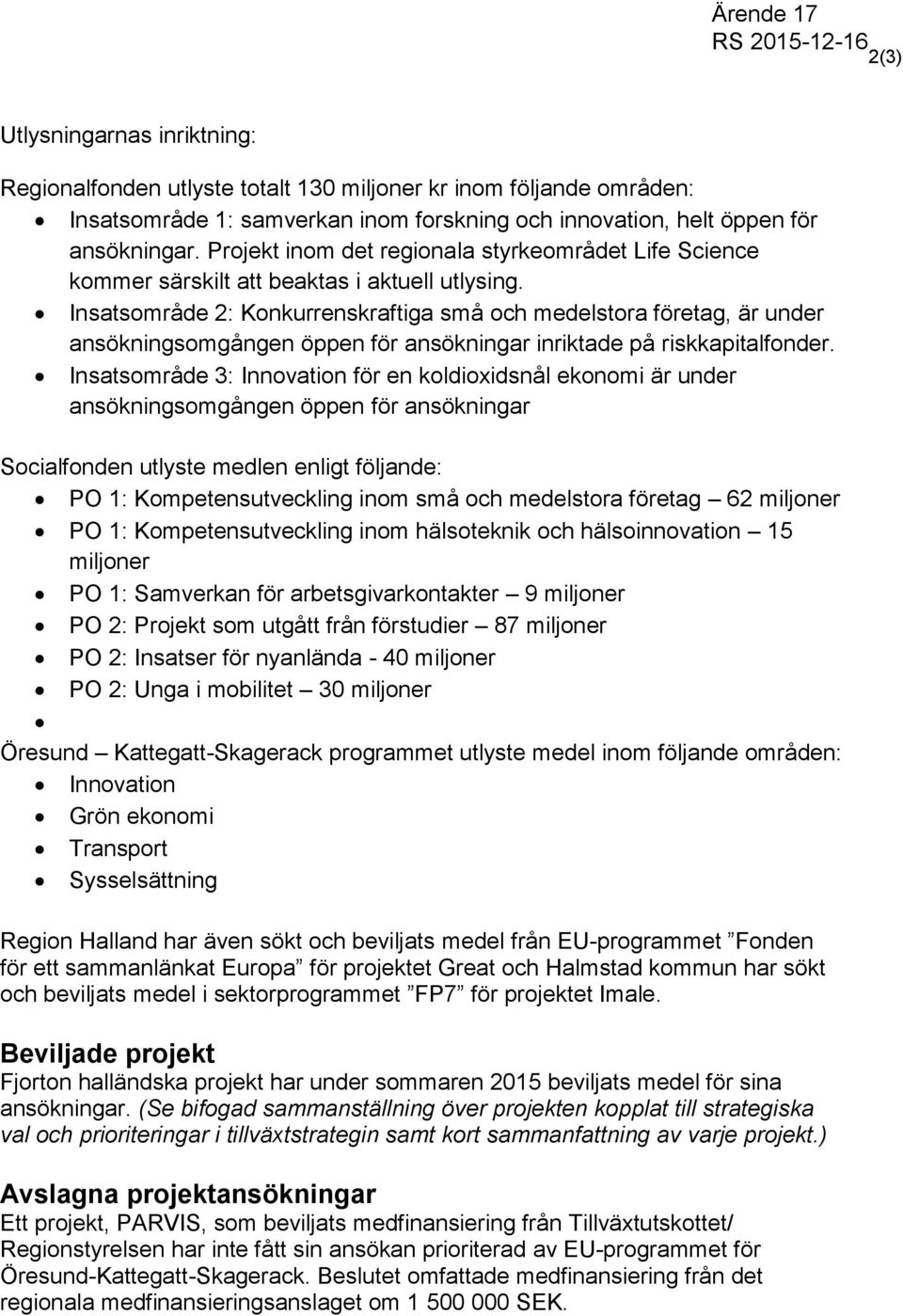 Insatsområde 2: Konkurrenskraftiga små och medelstora företag, är under ansökningsomgången öppen för ansökningar inriktade på riskkapitalfonder.