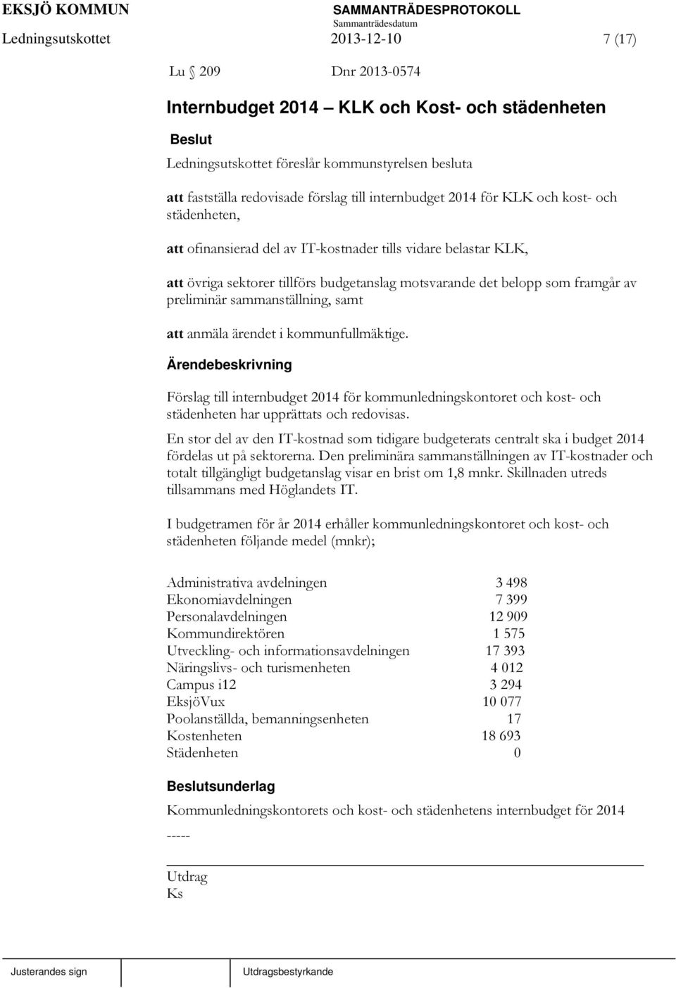 preliminär sammanställning, samt att anmäla ärendet i kommunfullmäktige. Förslag till internbudget 2014 för kommunledningskontoret och kost- och städenheten har upprättats och redovisas.