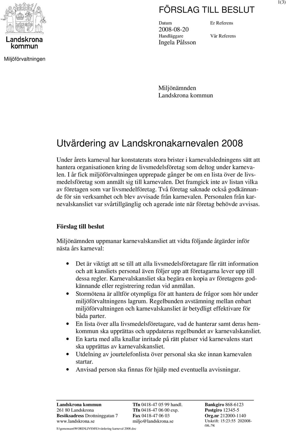 I år fick miljöförvaltningen upprepade gånger be om en lista över de livsmedelsföretag som anmält sig till karnevalen. Det framgick inte av listan vilka av företagen som var livsmedelföretag.