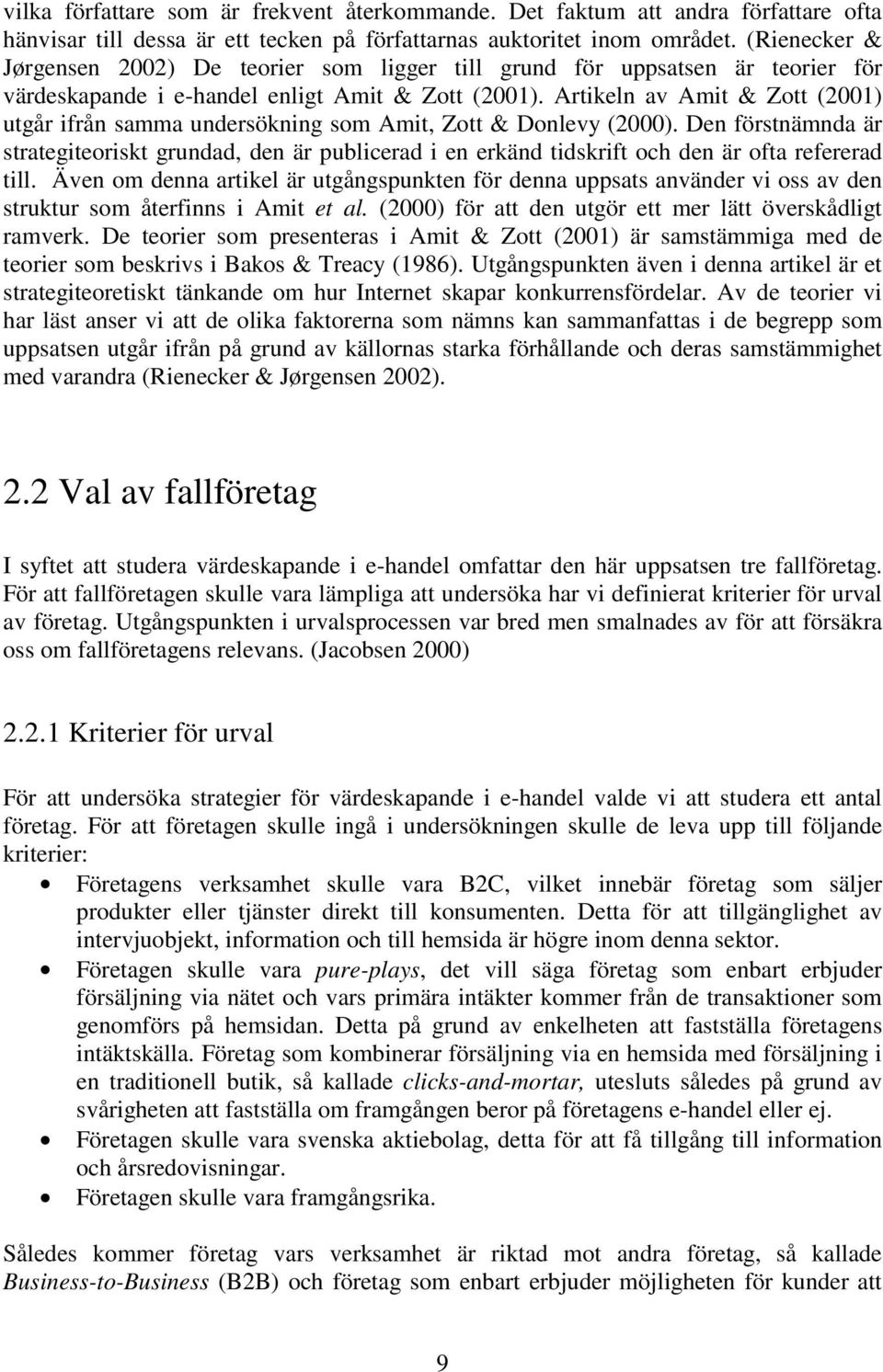 Artikeln av Amit & Zott (2001) utgår ifrån samma undersökning som Amit, Zott & Donlevy (2000).