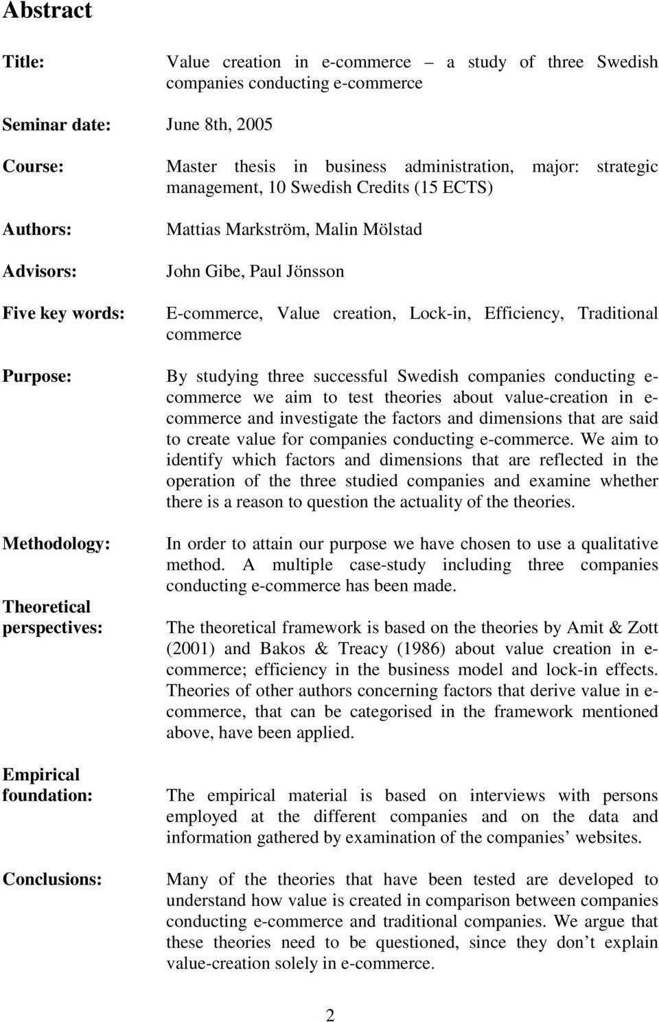 commerce Purpose: By studying three successful Swedish companies conducting e- commerce we aim to test theories about value-creation in e- commerce and investigate the factors and dimensions that are