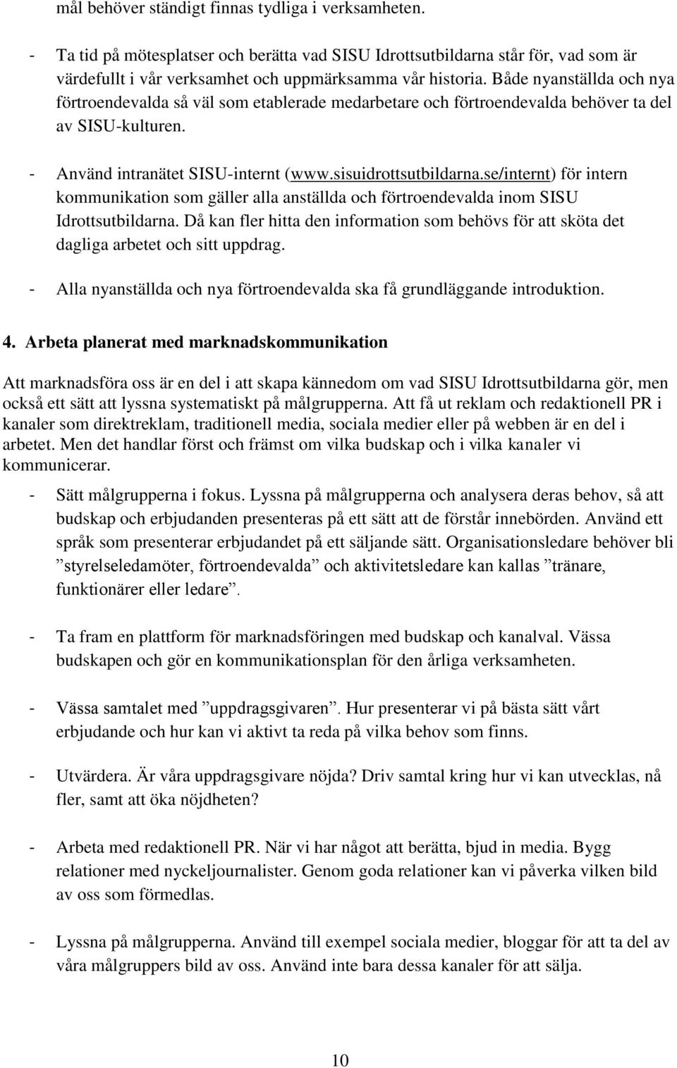 se/internt) för intern kommunikation som gäller alla anställda och förtroendevalda inom SISU Idrottsutbildarna.