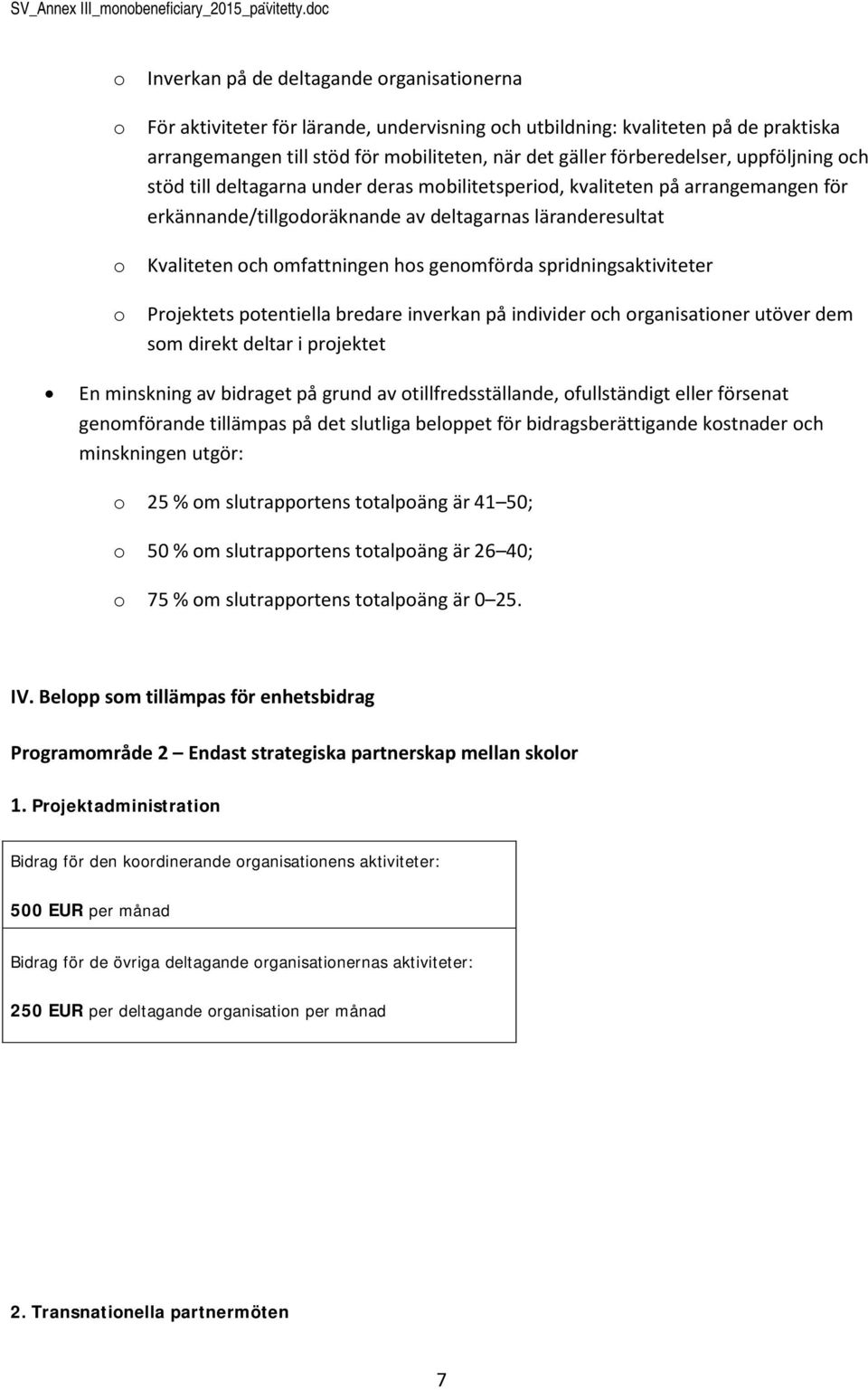 uppföljning ch stöd till deltagarna under deras mbilitetsperid, kvaliteten på arrangemangen för erkännande/tillgdräknande av deltagarnas läranderesultat Kvaliteten ch mfattningen hs genmförda