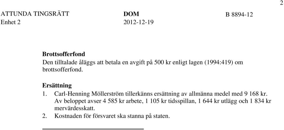 Carl-Henning Möllerström tillerkänns ersättning av allmänna medel med 9 168 kr.