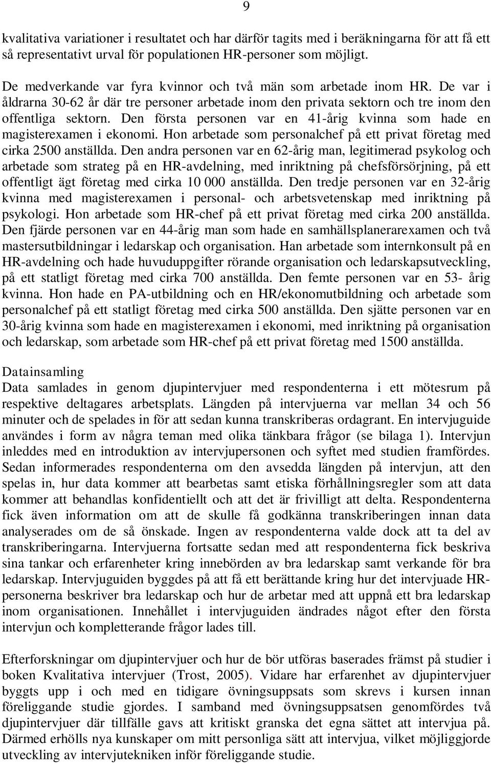 Den första personen var en 41-årig kvinna som hade en magisterexamen i ekonomi. Hon arbetade som personalchef på ett privat företag med cirka 2500 anställda.