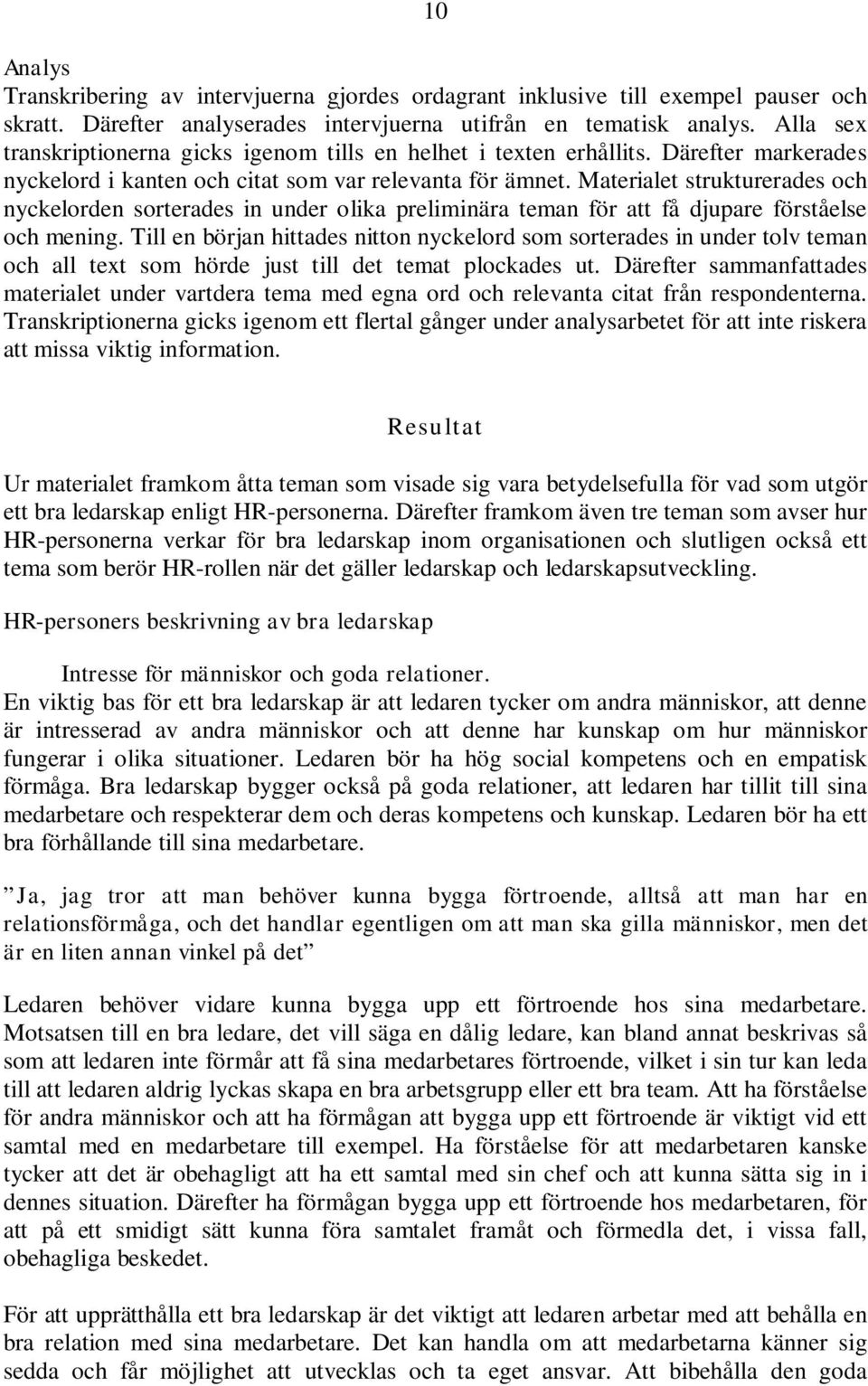 Materialet strukturerades och nyckelorden sorterades in under olika preliminära teman för att få djupare förståelse och mening.