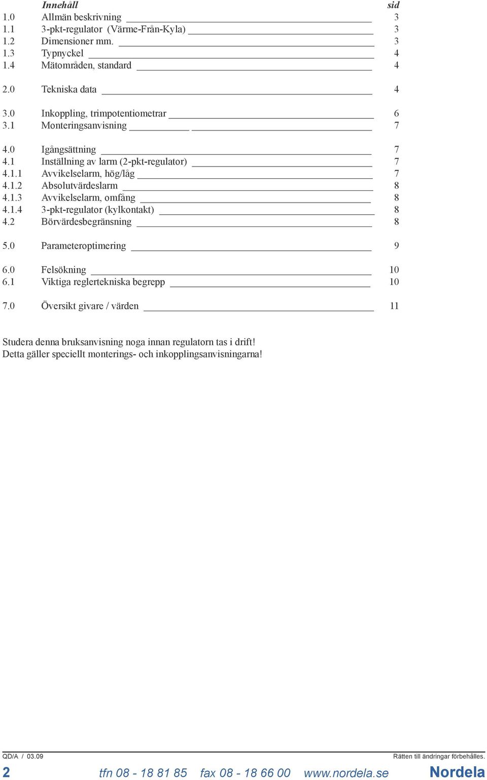 1.3 Avvikelselarm, omfång 8 4.1.4 3-pkt-regulator (kylkontakt) 8 4.2 Börvärdesbegränsning 8 5.0 Parameteroptimering 9 6.0 Felsökning 10 6.