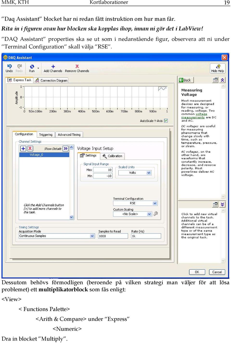 DAQ Assistant properties ska se ut som i nedanstående figur, observera att ni under Terminal Configuration skall välja RSE.