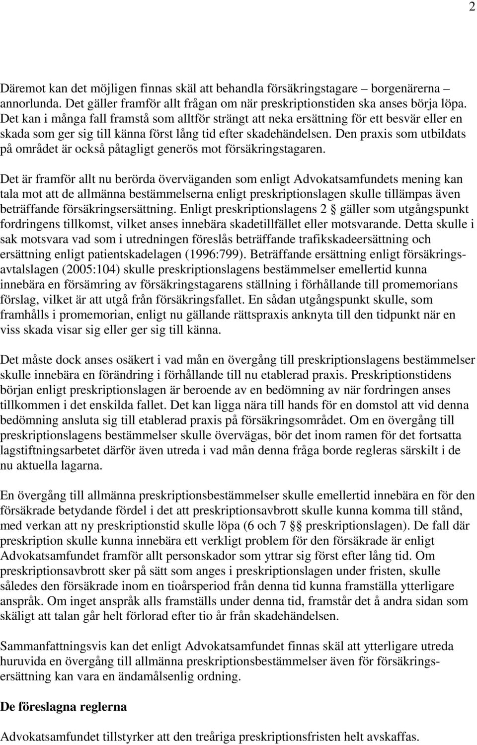 Den praxis som utbildats på området är också påtagligt generös mot försäkringstagaren.