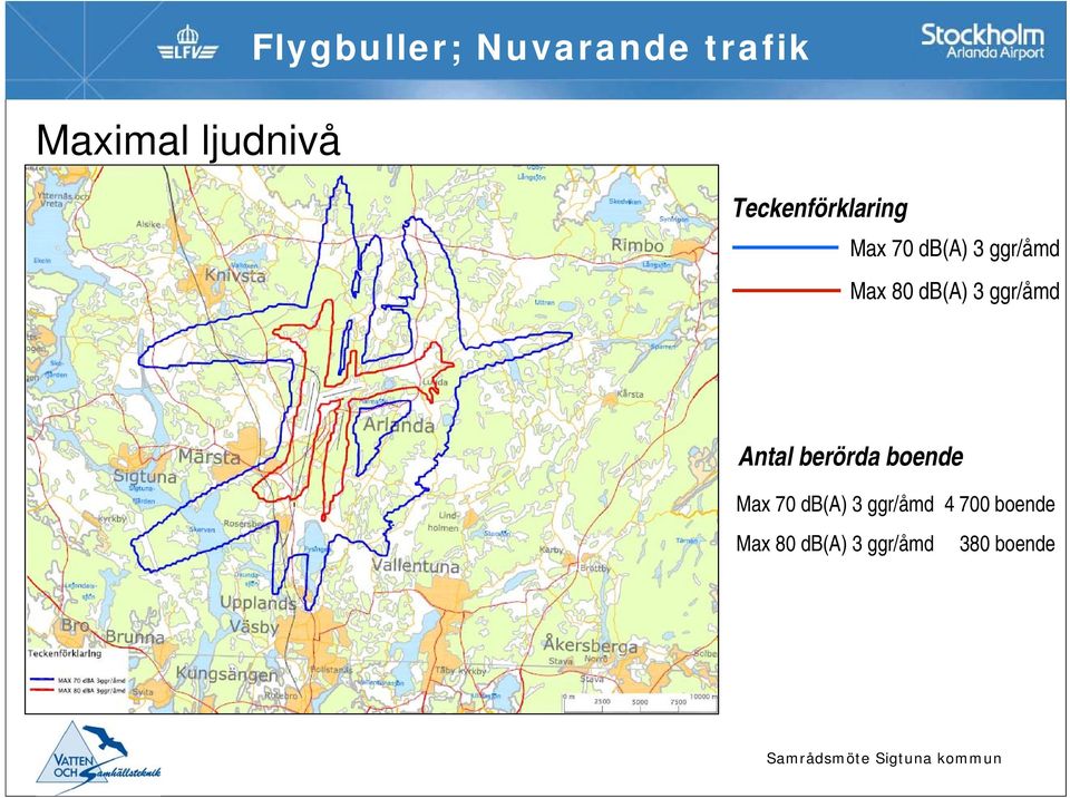 db(a) 3 ggr/åmd Antal berörda boende Max 70 db(a)