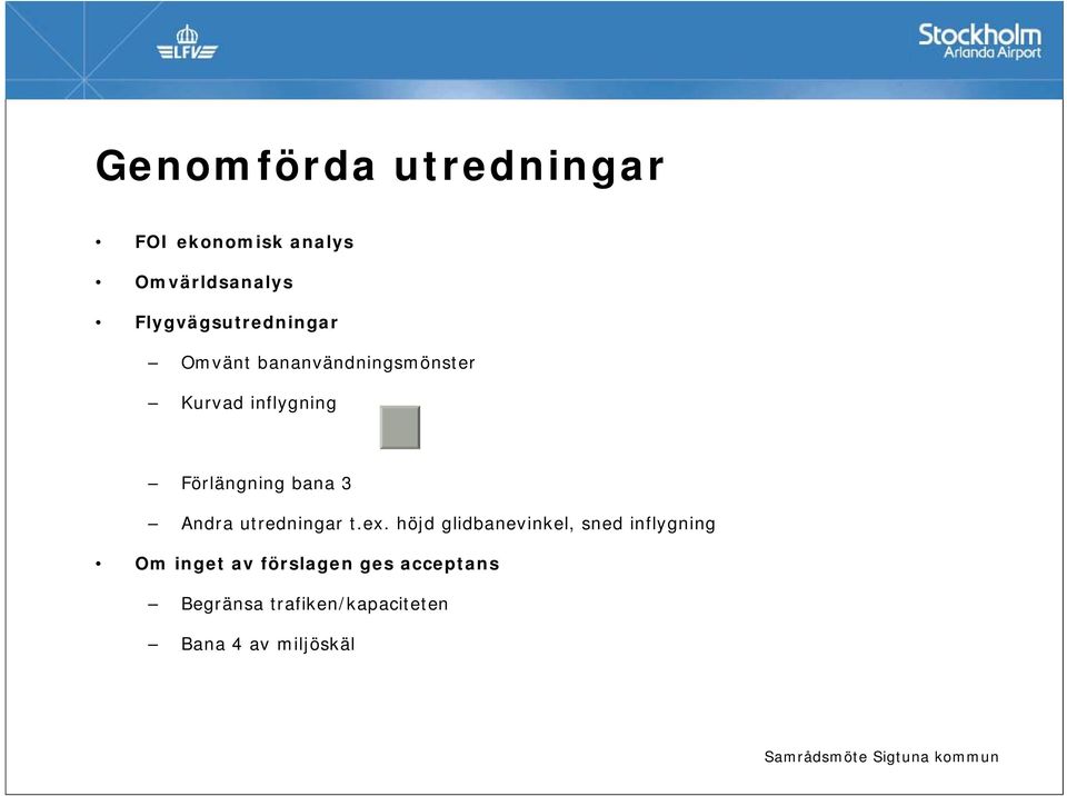 Förlängning bana 3 Andra utredningar t.ex.