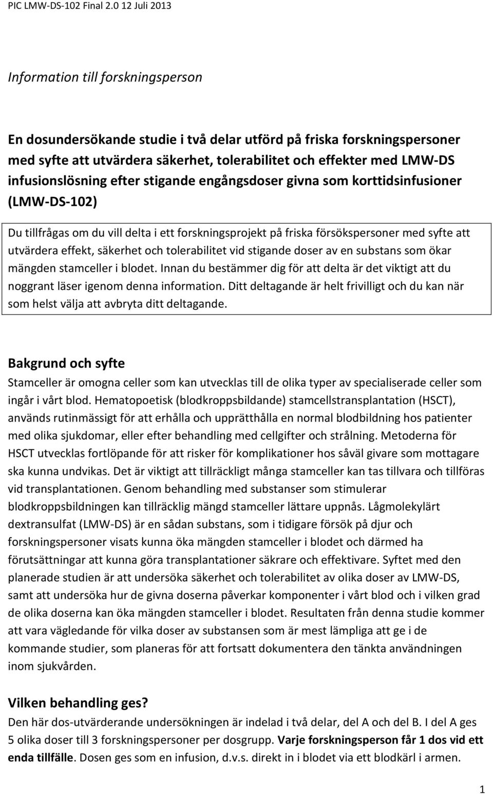 tolerabilitet vid stigande doser av en substans som ökar mängden stamceller i blodet. Innan du bestämmer dig för att delta är det viktigt att du noggrant läser igenom denna information.