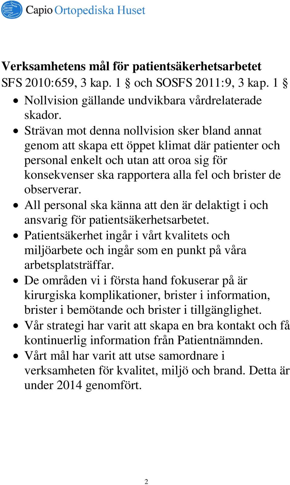 observerar. All personal ska känna att den är delaktigt i och ansvarig för patientsäkerhetsarbetet.