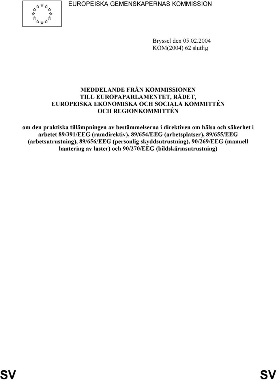 OCH REGIONKOMMITTÉN om den praktiska tillämpningen av bestämmelserna i direktiven om hälsa och säkerhet i arbetet 89/391/EEG