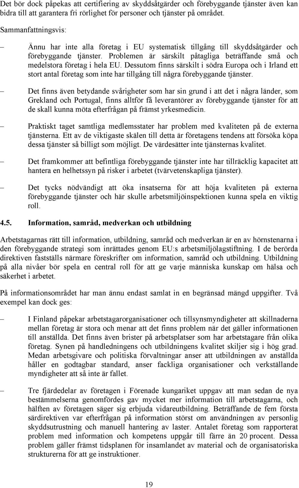 Problemen är särskilt påtagliga beträffande små och medelstora företag i hela EU.