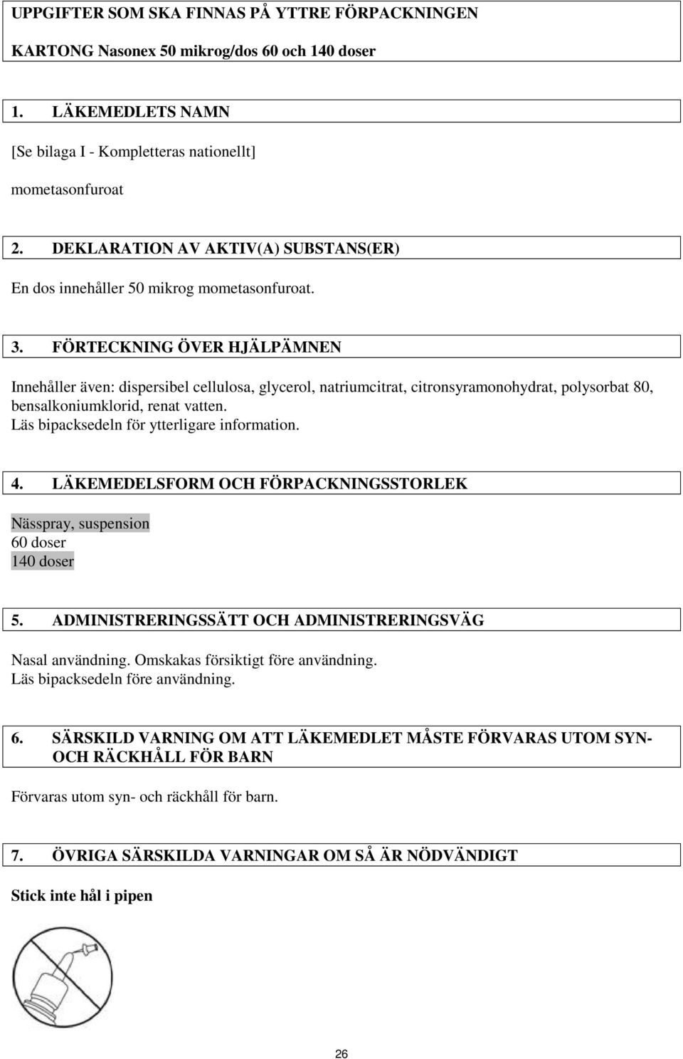 FÖRTECKNING ÖVER HJÄLPÄMNEN Innehåller även: dispersibel cellulosa, glycerol, natriumcitrat, citronsyramonohydrat, polysorbat 80, bensalkoniumklorid, renat vatten.