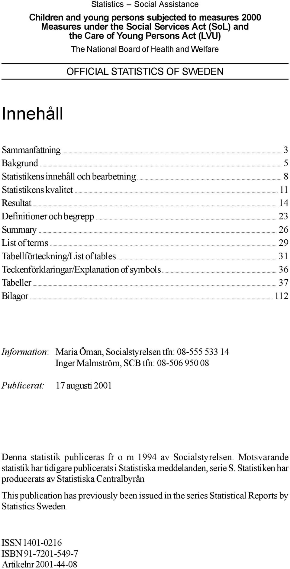 .. 23 Summary... 26 List of terms... 29 Tabellförteckning/List of tables... 31 Teckenförklaringar/Explanation of symbols... 36 Tabeller... 37 Bilagor.