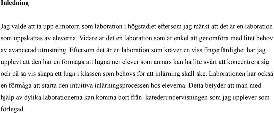 Eftersom det är en laboration som kräver en viss fingerfärdighet har jag upplevt att den har en förmåga att lugna ner elever som annars kan ha lite svårt att koncentrera sig och