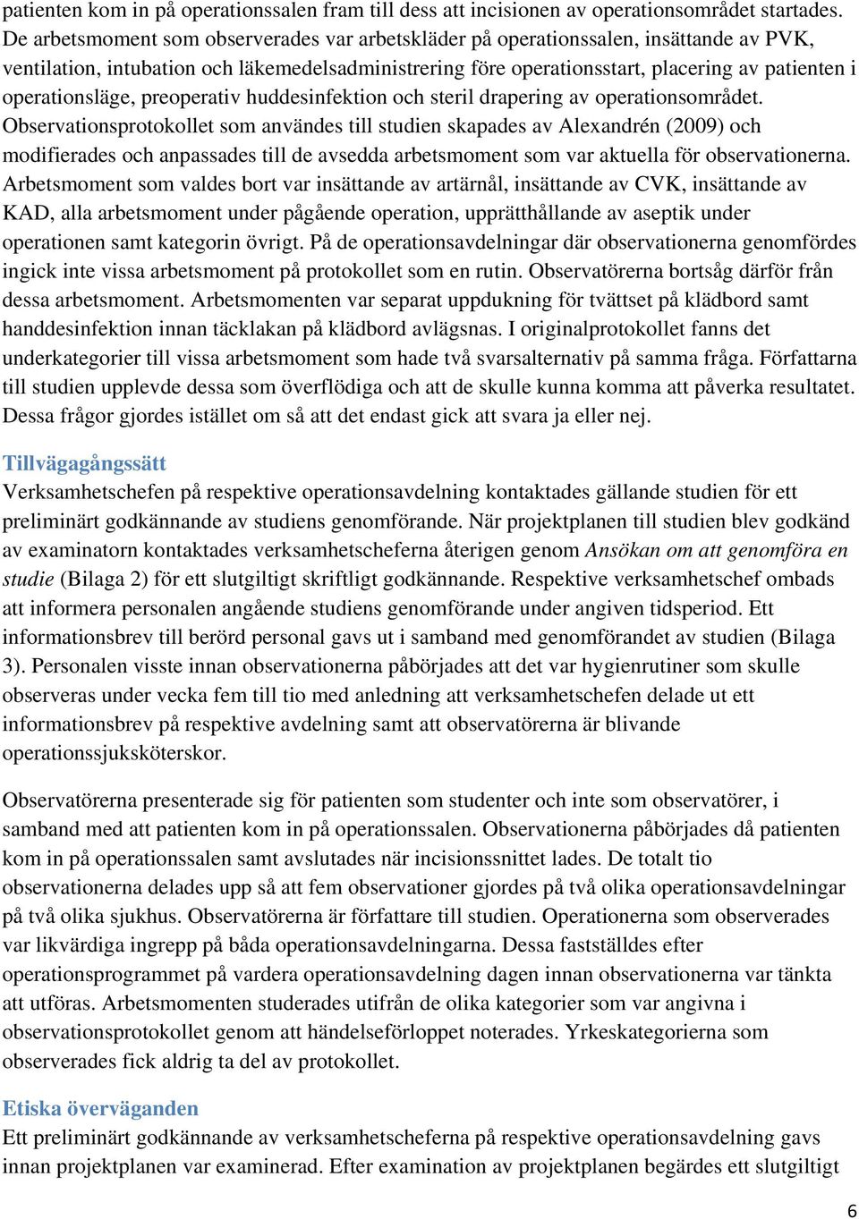 operationsläge, preoperativ huddesinfektion och steril drapering av operationsområdet.