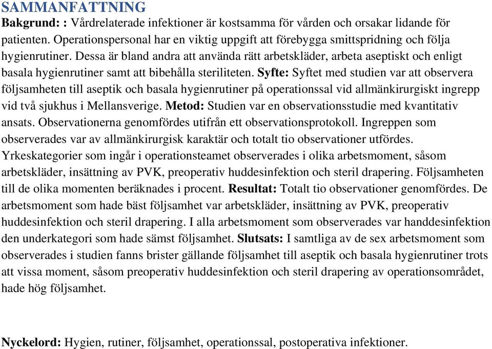 Dessa är bland andra att använda rätt arbetskläder, arbeta aseptiskt och enligt basala hygienrutiner samt att bibehålla steriliteten.