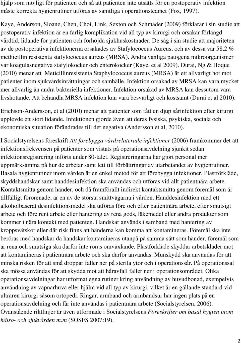 lidande för patienten och förhöjda sjukhuskostnader.