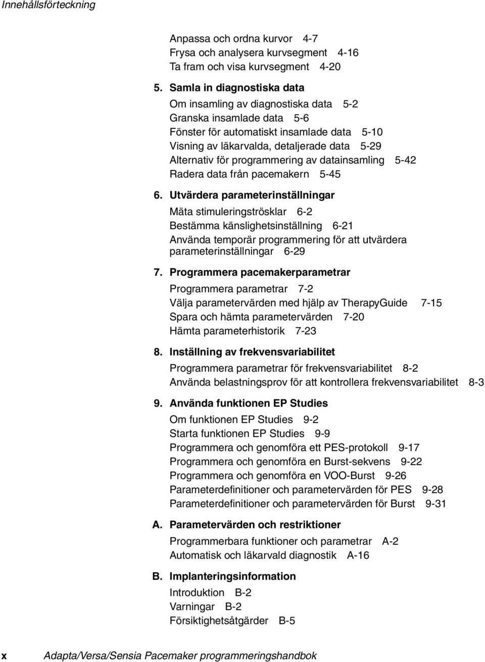 programmering av datainsamling 5-42 Radera data från pacemakern 5-45 6.