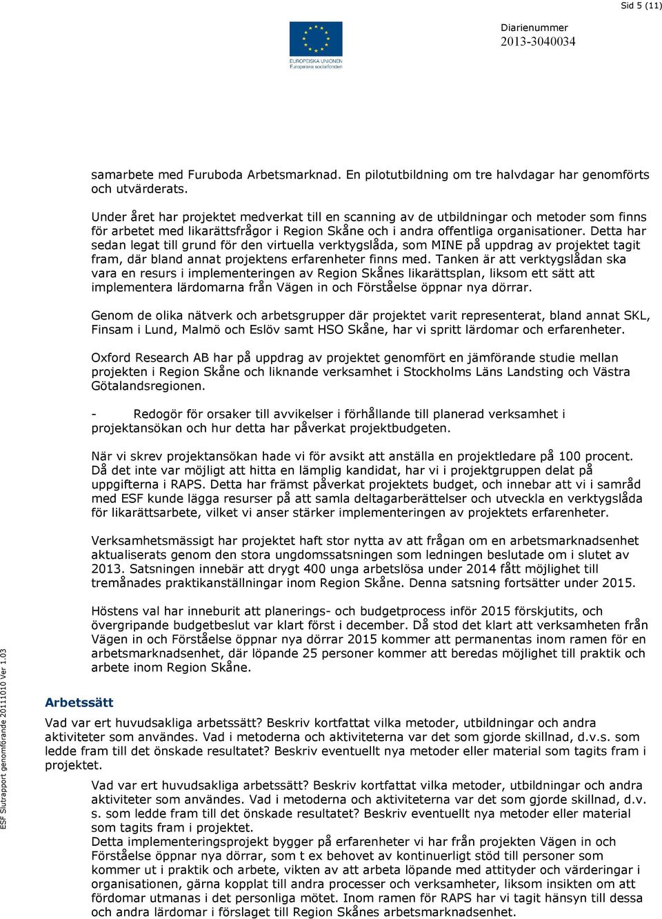 Detta har sedan legat till grund för den virtuella verktygslåda, som MINE på uppdrag av projektet tagit fram, där bland annat projektens erfarenheter finns med.