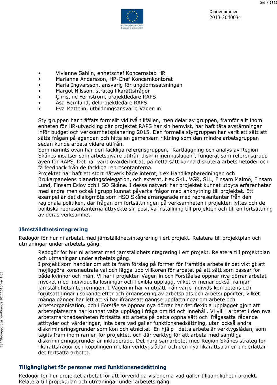 inom enheten för HR-utveckling där projektet RAPS har sin hemvist, har haft täta avstämningar inför budget och verksamhetsplanering 2015.