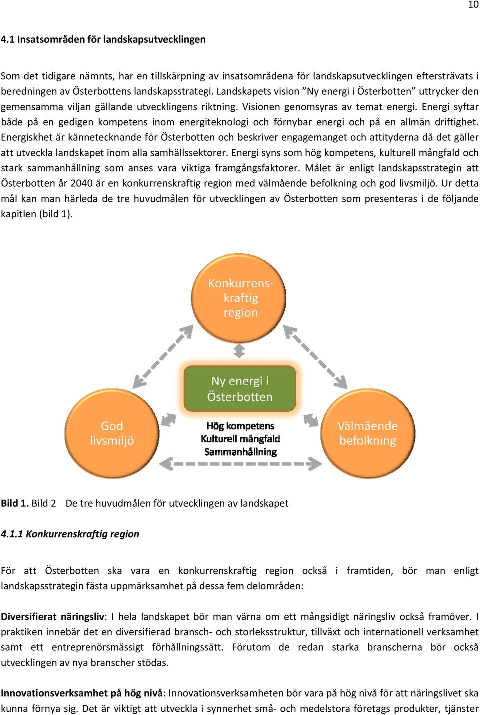 Energi syftar både på en gedigen kompetens inom energiteknologi och förnybar energi och på en allmän driftighet.