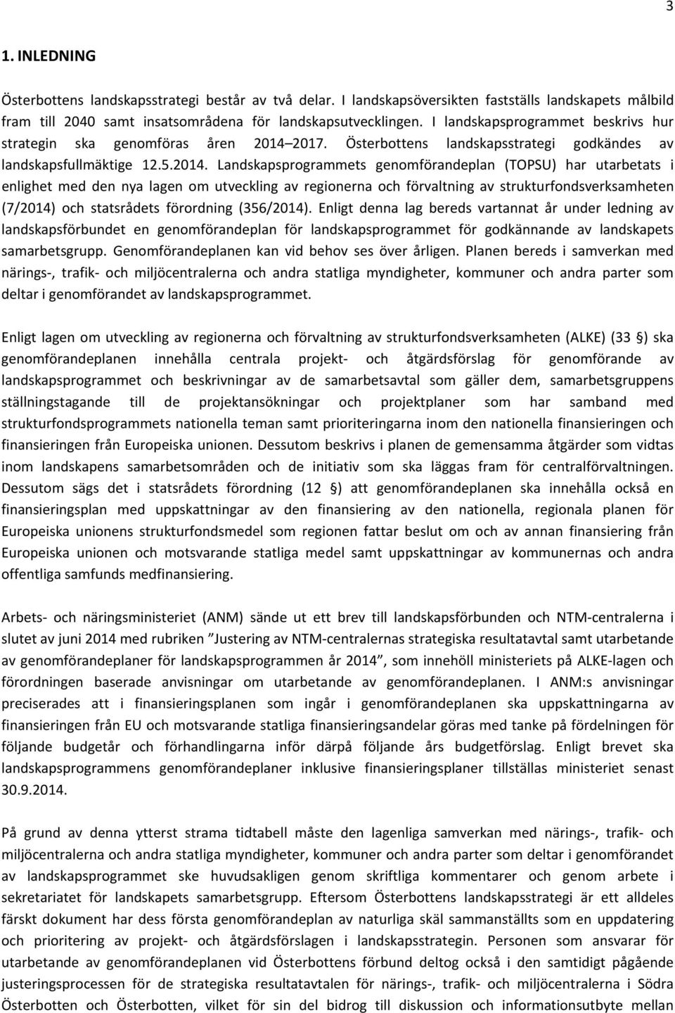 2017. Österbottens landskapsstrategi godkändes av landskapsfullmäktige 12.5.2014.