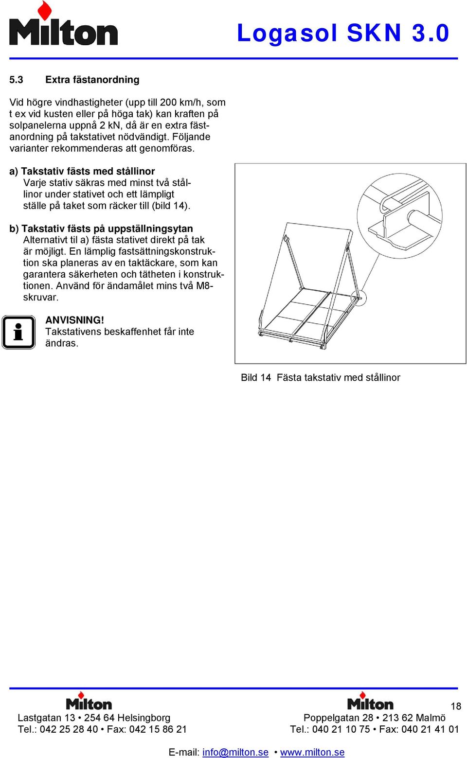 a) Takstativ fästs med stållinor Varje stativ säkras med minst två stållinor under stativet och ett lämpligt ställe på taket som räcker till (bild 14).