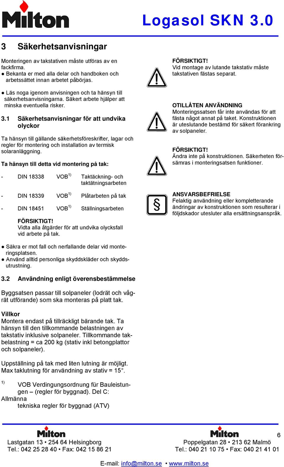 1 Säkerhetsanvisningar för att undvika olyckor Ta hänsyn till gällande säkerhetsföreskrifter, lagar och regler för montering och installation av termisk solaranläggning.