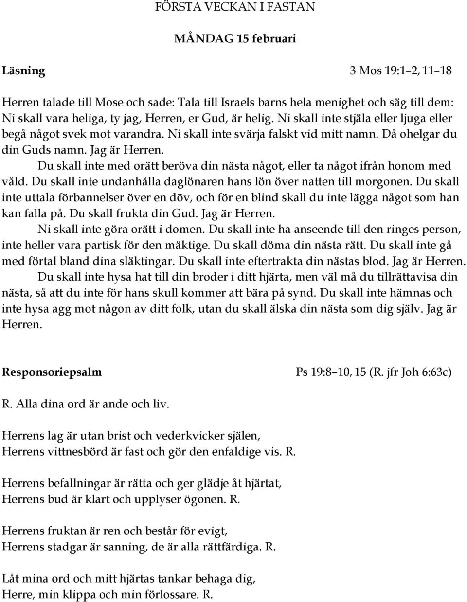 Du skall inte med orätt beröva din nästa något, eller ta något ifrån honom med våld. Du skall inte undanhålla daglönaren hans lön över natten till morgonen.