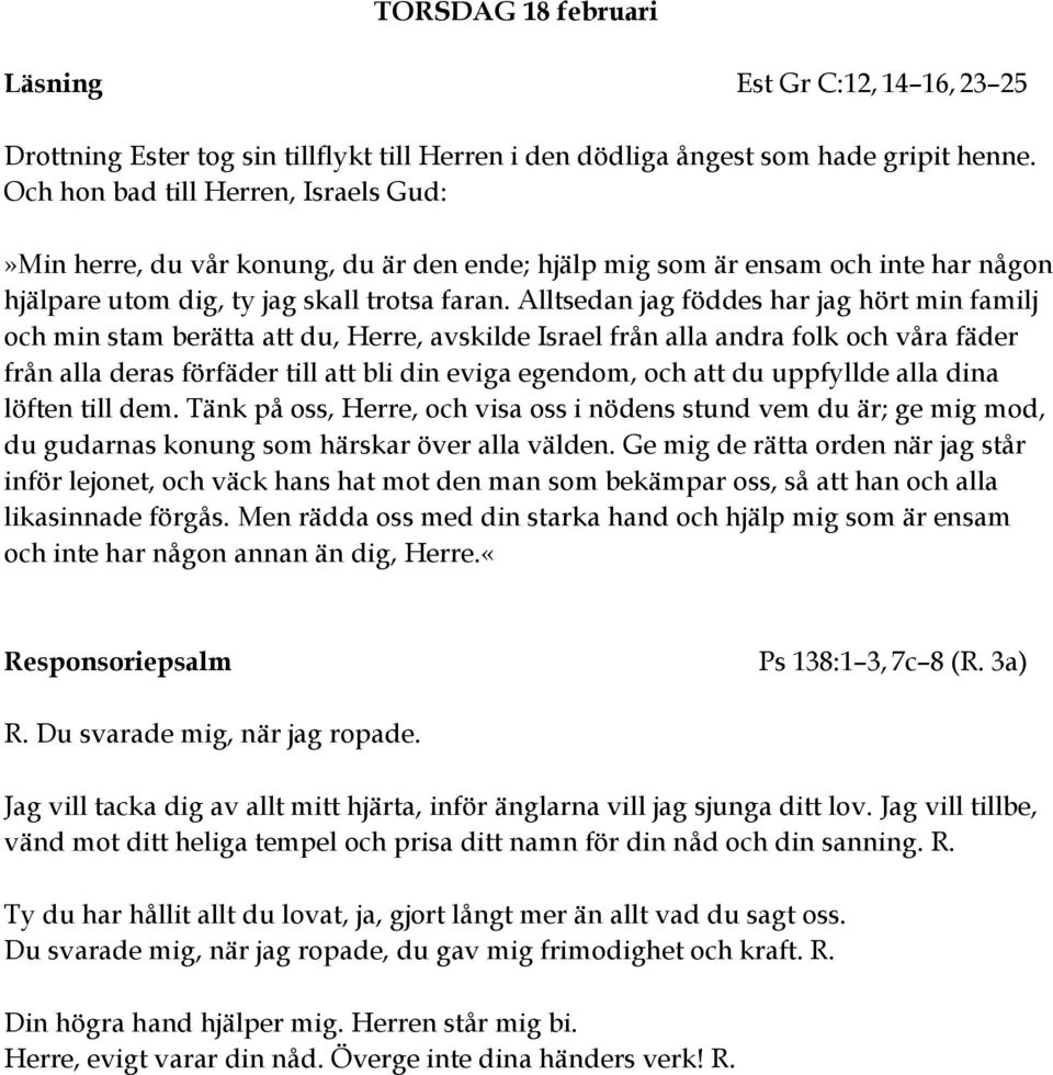 Alltsedan jag föddes har jag hört min familj och min stam berätta att du, Herre, avskilde Israel från alla andra folk och våra fäder från alla deras förfäder till att bli din eviga egendom, och att